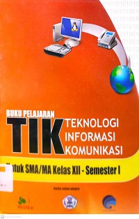 Image of Buku Pelajaran TIK Teknologi Informasi Komunikasi untuk SMA/MA Kelas XII Semester 1
