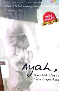 Image of AYAH, PEMILIK CINTA YANG TERLUPAKAN : 